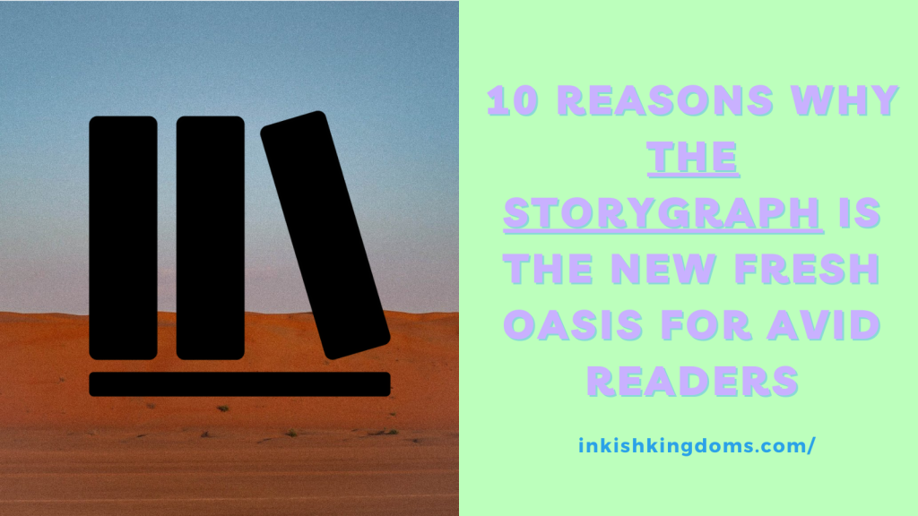 10 reasons why The Storygraph is the new fresh oasis for avid readers and authors